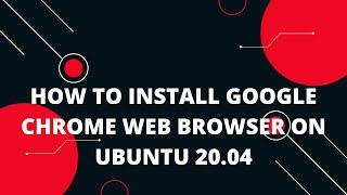 How to Install Google Chrome Web Browser on Ubuntu 20.04