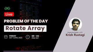 Rotate Array |  Problem of the Day - 03-06-21 | Krish Rustagi