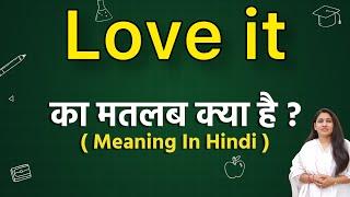 Love it  meaning in hindi | love it  ka matlab kya hota hai | word meaning in hindi