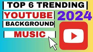 Top 6 Youtube Audio Library Songs Trending Now (No Copyright Music)