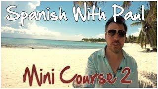 Learn Spanish With Paul - Mini Course 2