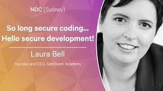 So long secure coding... Hello secure development! - Laura Bell - NDC Sydney 2022