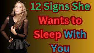 12 Obvious Signs She Wants To Sleep With You