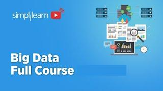 Big Data Full Course 2023 | Big Data Tutorial For Beginners | Big Data Step By Step | Simplilearn