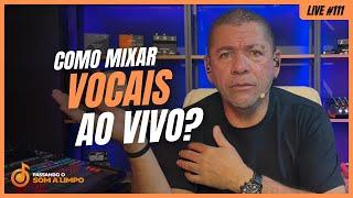  #LIVE111 - Como MIXAR VOCAIS Ao Vivo