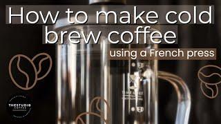 How To Make Cold Brew Coffee With A French Press