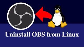How to uninstall obs-studio completely from Ubuntu or Linux
