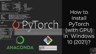 HOW TO: Install PyTorch (with GPU) in Windows 10 (2021)