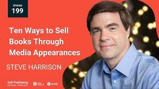 Ten Ways to Sell Books Through Media Appearances with Steve Harrison