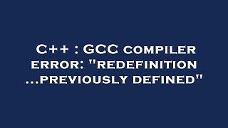 C++ : GCC compiler error: "redefinition...previously defined"