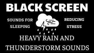 HEAVY RAIN AND THUNDER.️ BLACK SCREEN ~ SOUNDS FOR SLEEPING, REDUCXING STRESS