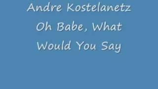 Andre Kostelanetz - Oh Babe, What Would You Say