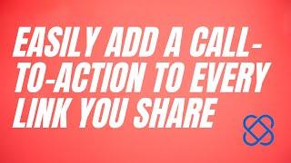 Add a CTA to every link you share!