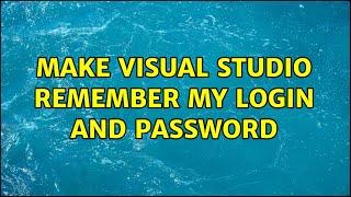 Make Visual Studio remember my login and password