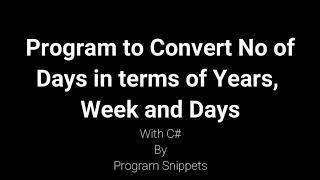 Program To Convert Days Into Years, Weeks And Days Using Constructor with C#