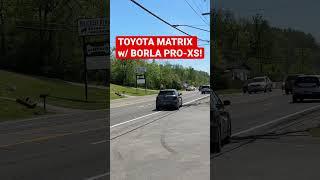 Toyota Matrix w/ BORLA PRO-XS!