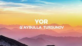 G'aybulla Tursunov – Yor | UzLYRICS