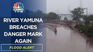 Yamuna River | Delhi Back On Flood Alert As Water Level In Yamuna Rises | Delhi News | CNBC TV18