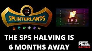 THE SPS HALVING IS 6 MONTHS AWAY