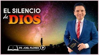 EL SILENCIO DE DIOS I Pr. Joel Flores