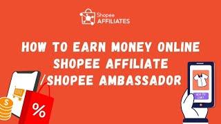 How to become a Shopee Affiliate | Shopee Ambassador | How to earn online | How to earn thru Shopee