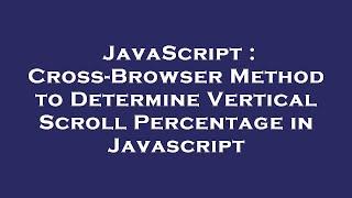 JavaScript : Cross-Browser Method to Determine Vertical Scroll Percentage in Javascript