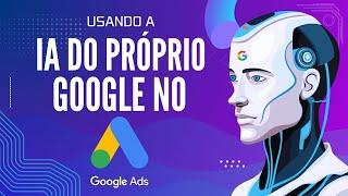 Usando a IA do Google (Bard AI e Gemini) para ajudar você a vender no Google Ads