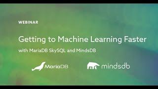 [WEBINAR] Machine Learning inside MariaDB SkySQL with MindsDB