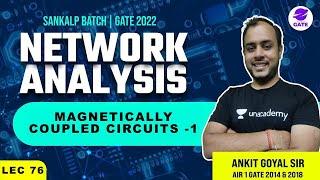 Magnetically Coupled Circuits -1 | Sankalp GATE 2022 Batch | L 76 | Network Analysis | GATE/ESE 22