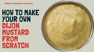 How to make Dijon mustard from scratch (try this and never buy Dijon mustard again)