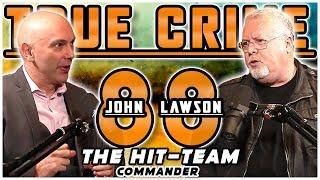 The Hit Team Commander: John Lawson | True Crime Podcast 88