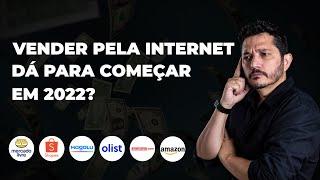 DÁ PARA COMEÇAR E VENDER PELA INTERNET EM 2022? VENDER NO MERCADO LIVRE SHOPEE OLIST MAGALU AMAZON