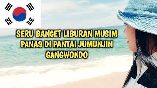 SERU BANGET LIBURAN MUSIM PANAS DI PANTAI JUMUNJIN GANGWONDO