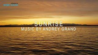 Sunrise - Andrey Grand, Great music for relaxing and for the soul