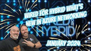 Wired for Hybrid   What s New in Azure Networking January 2024 edition