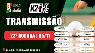 22ª RODADA - CAMP MUNICIPAL DE FUTSAL DE CANGUÇU 05/11/2024 | K2 FUTLIVE