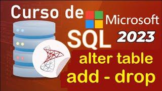 Curso de SQL Server 2021 desde cero | ALTER TABLE - ADD - DROP  (video 11 )