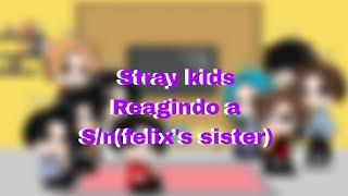 Stray kids reagindo a S/n como Random girl's||Felix's sister||
