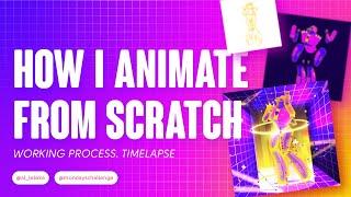 HOW I SET ANIMATION FROM SCRATCH. TIME LAPSE OF THE WORKING PROCESS