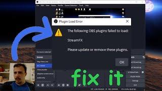 The Following Plugins failed to Load  StreamFX  -  OBS