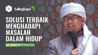 SOLUSI TERBAIK MENGHADAPI MASALAH HIDUP | KH. ABDULLAH GYMNASTIAR