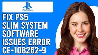 How To Fix PS5 Slim System Software Issues Error CE-108262-9 (What Does It Indicate? - Simple Fix!)