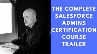 The Complete Salesforce Administrator Certification Course Trailer