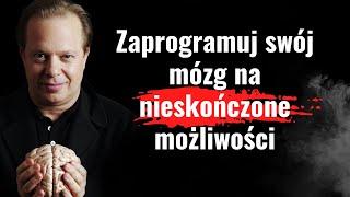 Dowiedz się jak przeprogramować swój mózg. Przejmij kontrolę nad umysłem. Zmień wzorce Joe Dispenza