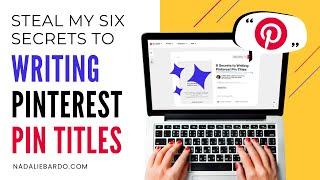 How to Write Pinterest Pin Titles: Steal My 6 Secrets To Getting More Clicks