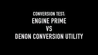 Conversion Test Engine Prime Vs Denon Conversion Utility
