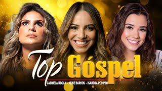 Gabriela Rocha, Aline Barros, Isadora Pompeo  - Top Gospel, Hinos Evangélicos [NOVA LISTA]