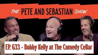 "Bobby Kelly at The Comedy Cellar" | EP 633 : The Pete and Sebastian Show | "Full Episode"