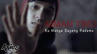 Aiman Tino - Ku Hanya Sayang Padamu (Official Music Video with Lyric)