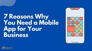 7 Reasons Why You Need a Mobile App for Your Business